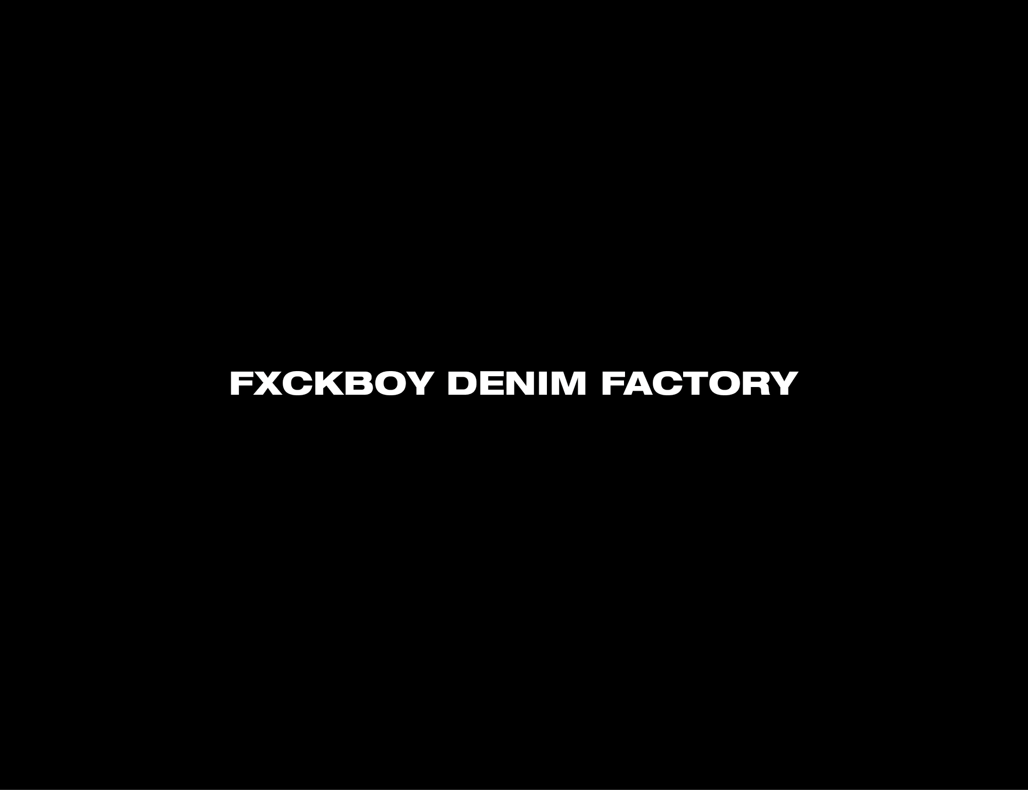 FXCKBOY DENIM FACTORY
– Fxckboy